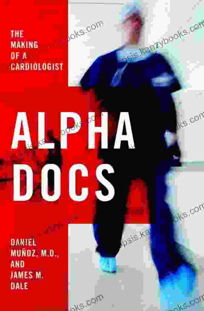 Alpha Docs: The Making Of Cardiologists Alpha Docs: The Making Of A Cardiologist