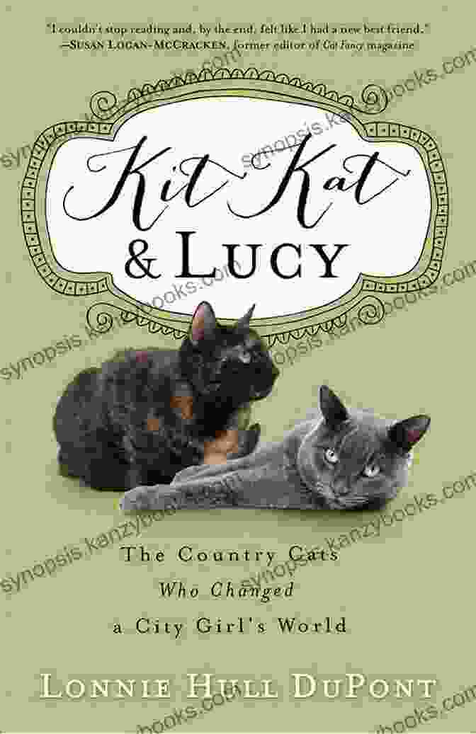 Book Cover Of 'The Country Cats Who Changed City Girl World' Kit Kat And Lucy: The Country Cats Who Changed A City Girl S World