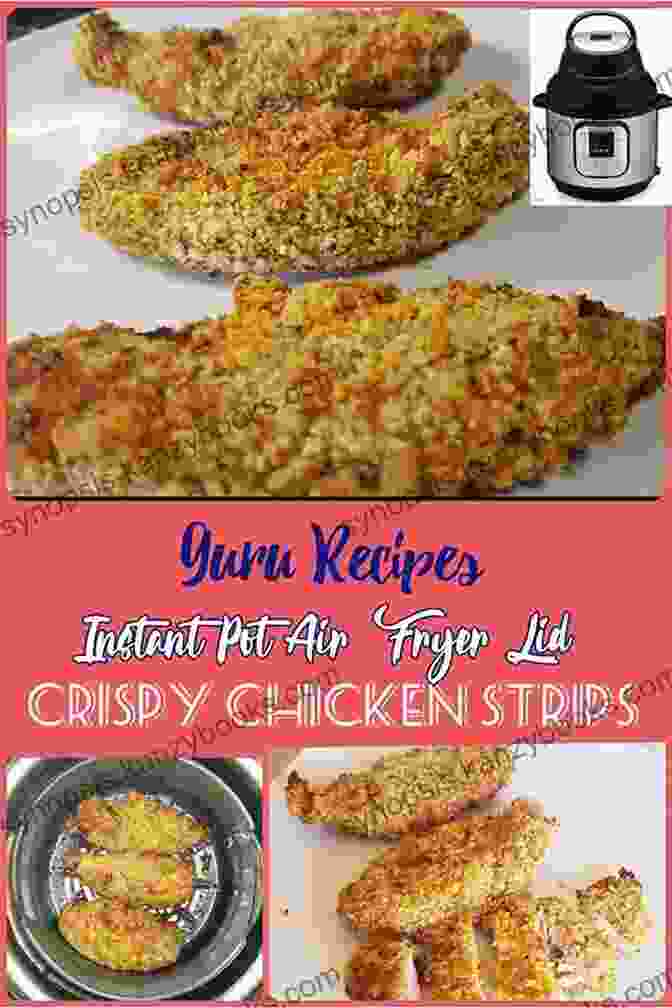 Crispy Chicken Strips Made In The Instant Pot Air Fryer Crisp Cookbook INSTANT POT AIR FRYER CRISP COOKBOOK: 700+ Affordable Quick Easy And Delicious Recipes For Your Pressure Cooker And Air Fryer Crisp Pot