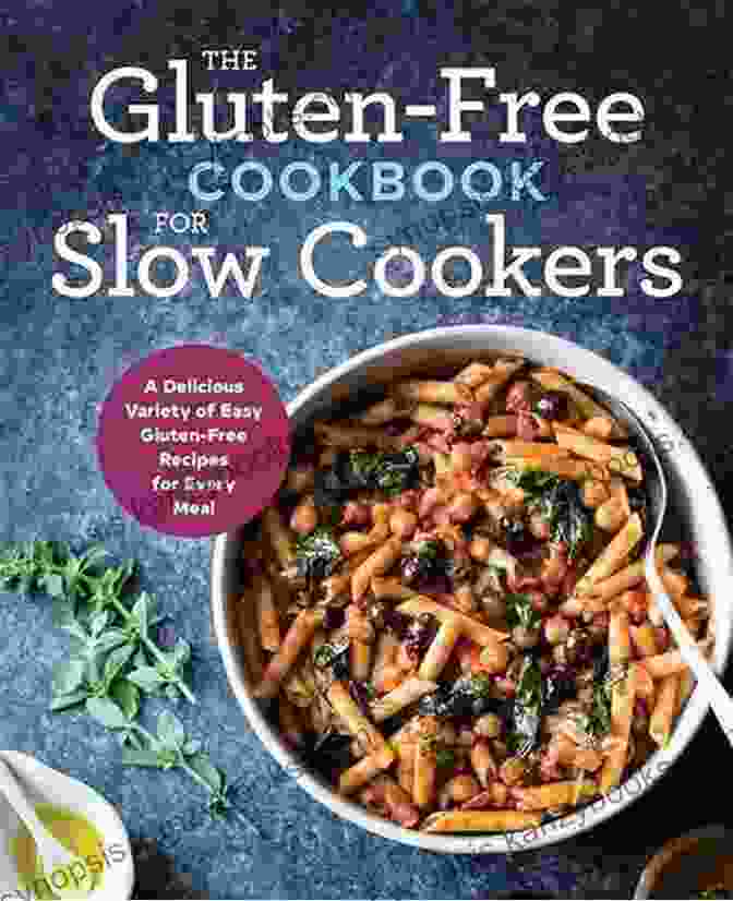 Gluten Free Slow Cooker Book The Gluten Free Slow Cooker: Set It And Go With Quick And Easy Wheat Free Meals Your Whole Family Will Love