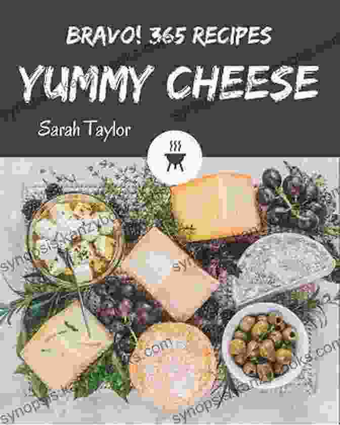 My 365 Yummy Cheese Recipes Book Cover With A Variety Of Cheeses On A Cheese Board My 365 Yummy Cheese Recipes: The Yummy Cheese Cookbook For All Things Sweet And Wonderful