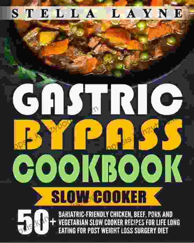 Slow Cooker: 50 Bariatric Friendly Chicken, Beef, Pork, And Vegetarian Slow Cooker Gastric Bypass Cookbook: SLOW COOKER 50+ Bariatric Friendly Chicken Beef Pork And Vegetarian Slow Cooker Recipes For Life Long Eating For Post Weight Diet (Gastric Bypass Cooking 3)