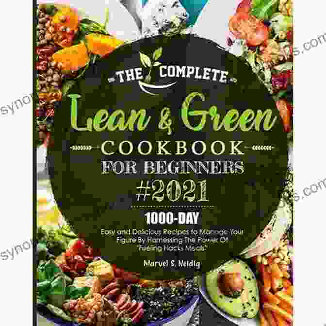 The Ultimate Lean And Green Cookbook For Beginners 2024 THE ULTIMATE LEAN AND GREEN COOKBOOK FOR BEGINNERS 2024: 1200 Days Plan With Tasty Recipes To Lose Weight Rapidly Resetting Metabolism And Improving Your Well Being