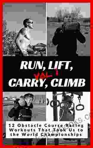 Run Lift Carry Climb: 12 Obstacle Course Racing Workouts That Took Us To The World Championships