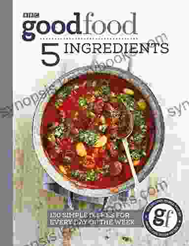 Good Food: 5 Ingredients: 130 Simple Dishes For Every Day Of The Week (Good Food Guides)