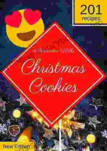 The Christmas Cookies Cookbook: 201 Mouthwatering Recipes To Share Sweetness With Family And Friends During The Holidays