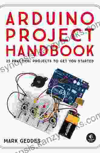 Arduino Project Handbook: 25 Practical Projects To Get You Started