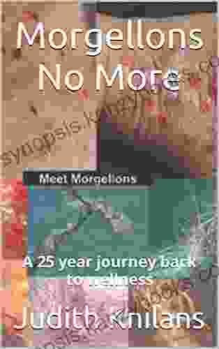 Morgellons No More: A 25 Year Journey Back To Wellness