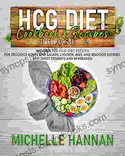 HCG Diet Cookbook Recipes: Phase 2: Includes 268 HCG Diet Recipes For Delicious Soups And Salads Chicken Beef And Seafood Entrees And Sweet Desserts And Beverages