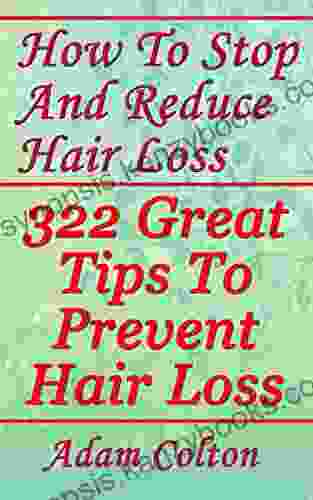 How To Stop And Reduce Hair Loss: 322 Great Tips To Prevent Hair Loss