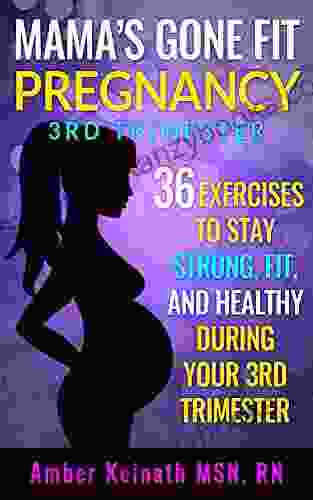 Mama S Gone Fit 3rd Trimester Pregnancy Workouts: 36 Exercises To Stay Strong Fit And Healthy During Your 3rd Trimester