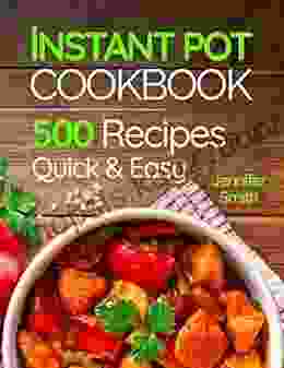 Instant Pot Pressure Cooker Cookbook: 500 Everyday Recipes For Beginners And Advanced Users Try Easy And Healthy Instant Pot Recipes