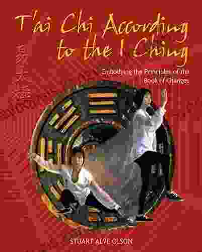 T Ai Chi According To The I Ching: Embodying The Principles Of The Of Changes