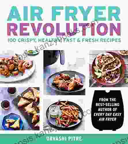 Air Fryer Revolution: 100 Crispy Healthy Fast Fresh Recipes