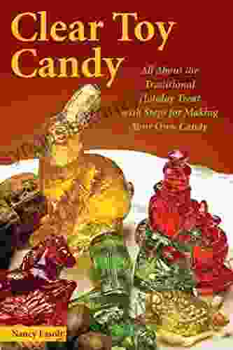 Clear Toy Candy: All About The Traditional Holiday Treat With Steps For Making Your Own Candy