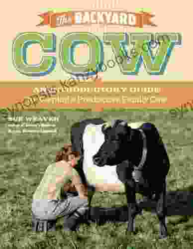 The Backyard Cow: An Introductory Guide To Keeping A Productive Family Cow