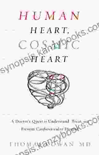 Human Heart Cosmic Heart: A Doctor S Quest To Understand Treat And Prevent Cardiovascular Disease