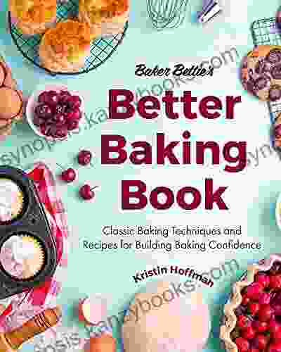 Baker Bettie S Better Baking Book: Classic Baking Techniques And Recipes For Building Baking Confidence (Cake Decorating Pastry Recipes Baking Classes)