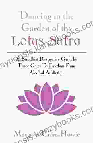 Dancing In The Garden Of The Lotus Sutra: A Buddhist Perspective On The Three Gates To Freedom From Alcohol Addiction