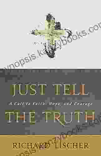 Just Tell The Truth: A Call To Faith Hope And Courage