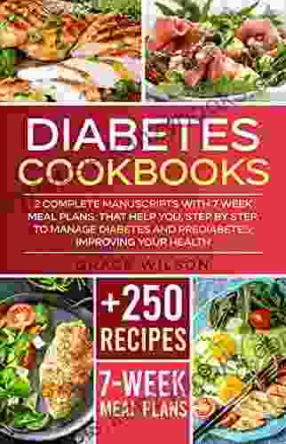 Diabetes Cookbooks: 2 Complete Manuscripts With 7 Week Meal Plans That Help You Step By Step To Manage Diabetes And Prediabetes Improving Your Health (Diabetic And Prediabetic Cookbooks)