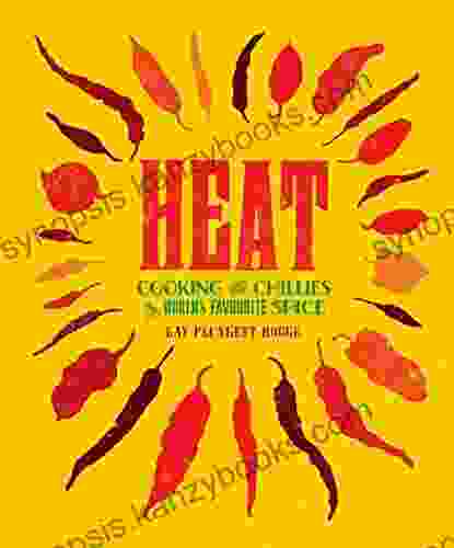 Heat: Cooking With Chillies The World S Favourite Spice