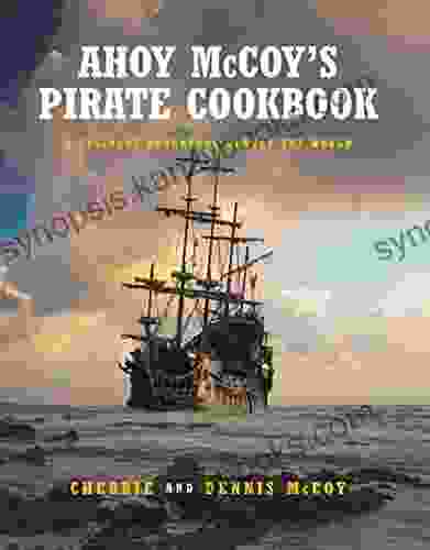 Ahoy McCoy S Pirate Cookbook: A Culinary Adventure Around The World