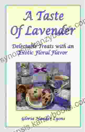 A Taste Of Lavender: Delectable Treats With An Exotic Floral Flavor