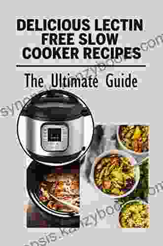 Delicious Lectin Free Slow Cooker Recipes: The Ultimate Guide