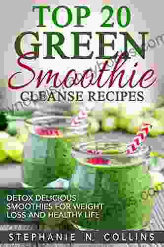 Top 20 Green Smoothie Cleanse Recipes: Detox Delicious Smoothie For Weight Loss And Healthy Life