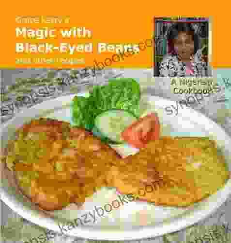 Grace Kerry S Magic With Black Eyed Beans And Other Recipes A Nigerian Cookbook