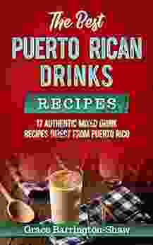 The Best Puerto Rican Drinks Recipes: 17 Authentic Mixed Beverage Recipes Direct from Puerto Rico