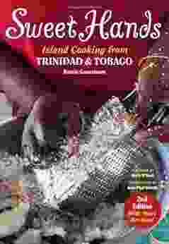 Sweet Hands: Island Cooking From Trinidad And Tobago: Island Cooking From Trinidad Tobago