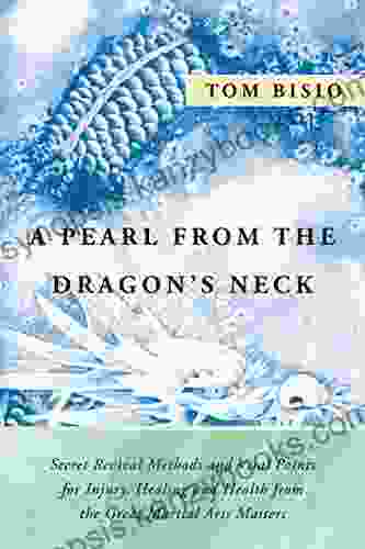 A Pearl From the Dragon s Neck: Secret Rvival Methods and Vital Points for Injury Healing and Health from the Great Martial Arts Masters