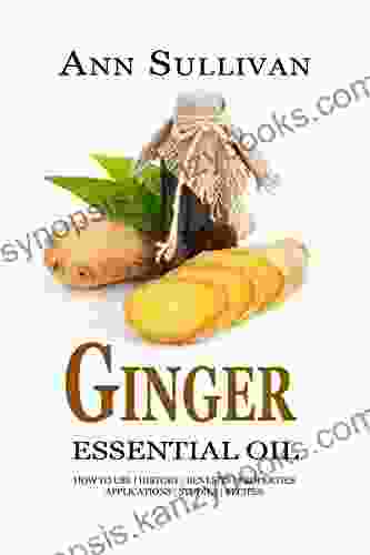 Ginger Essential Oil: Benefits Properties Applications Studies Recipes