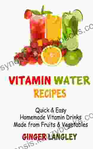 Vitamin Water Recipes: Quick Easy Homemade Vitamin Drinks Made From Fruits Vegetables (Healthy Lifestyle 1)