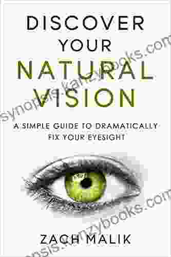 Discover Your Natural Vision: A Simple Guide To Dramatically Fix Your Eyesight