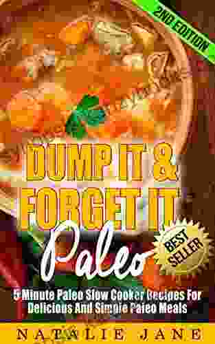 Dump It Forget It Paleo: 5 Minute Paleo Slow Cooker Recipes For Delicious And Simple Paleo Meals