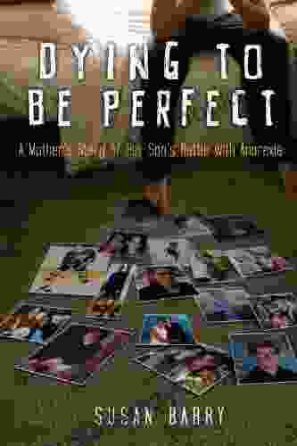 Dying To Be Perfect: A Mother S Story Of Her Son S Battle With Anorexia