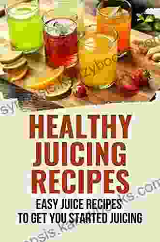 Healthy Juicing Recipes: Easy Juice Recipes To Get You Started Juicing: Fruit Juice Recipes