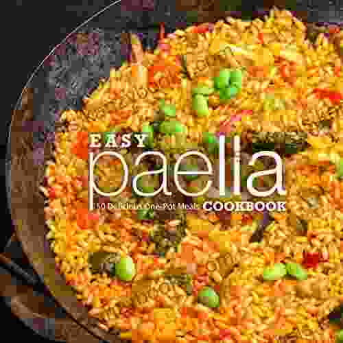 Easy Paella Cookbook: 50 Delicious One Pot Meals