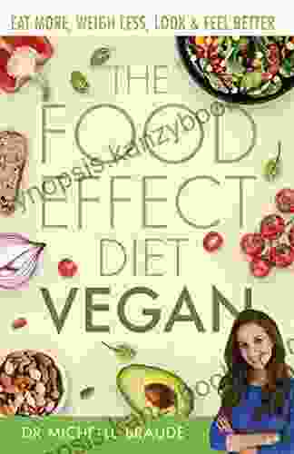 The Food Effect Diet: Vegan: Eat More Weigh Less Look Feel Better