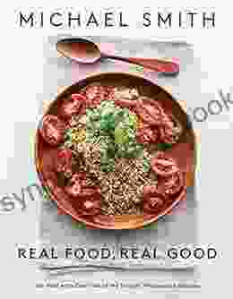 Real Food Real Good: Eat Well With Over 100 Of My Simple Wholesome Recipes: A Cookbook