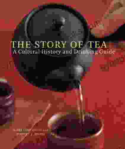 The Story Of Tea: A Cultural History And Drinking Guide