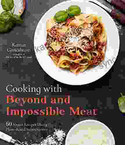 Cooking with Beyond and Impossible Meat: 60 Vegan Recipes Using Plant Based Substitutions