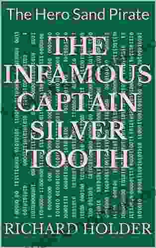 The Infamous Captain Silver Tooth: The Hero Sand Pirate (The Epic Adventures Of The Infamous Captain Silvertooth 1)