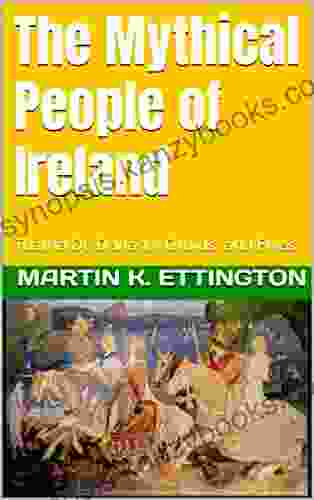 The Mythical People Of Ireland: Tuatha De Danann Druids And Elves (The Legendary Animals And Creatures Series)