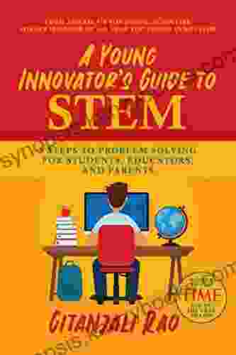 A Young Innovator S Guide To STEM: 5 Steps To Problem Solving For Students Educators And Parents