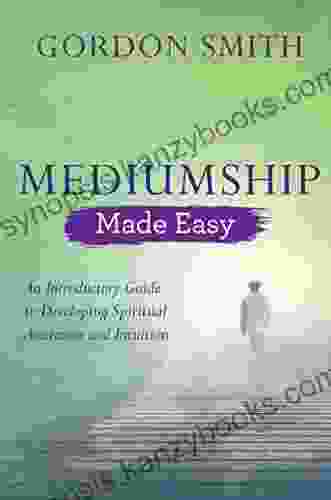 Mediumship Made Easy: An Introductory Guide To Developing Spiritual Awareness And Intuition (Made Easy Series)