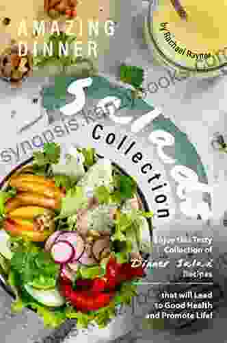 Amazing Dinner Salads Collection: Enjoy this Tasty Collection of Dinner Salad Recipes that will Lead to Good Health and Promote Life